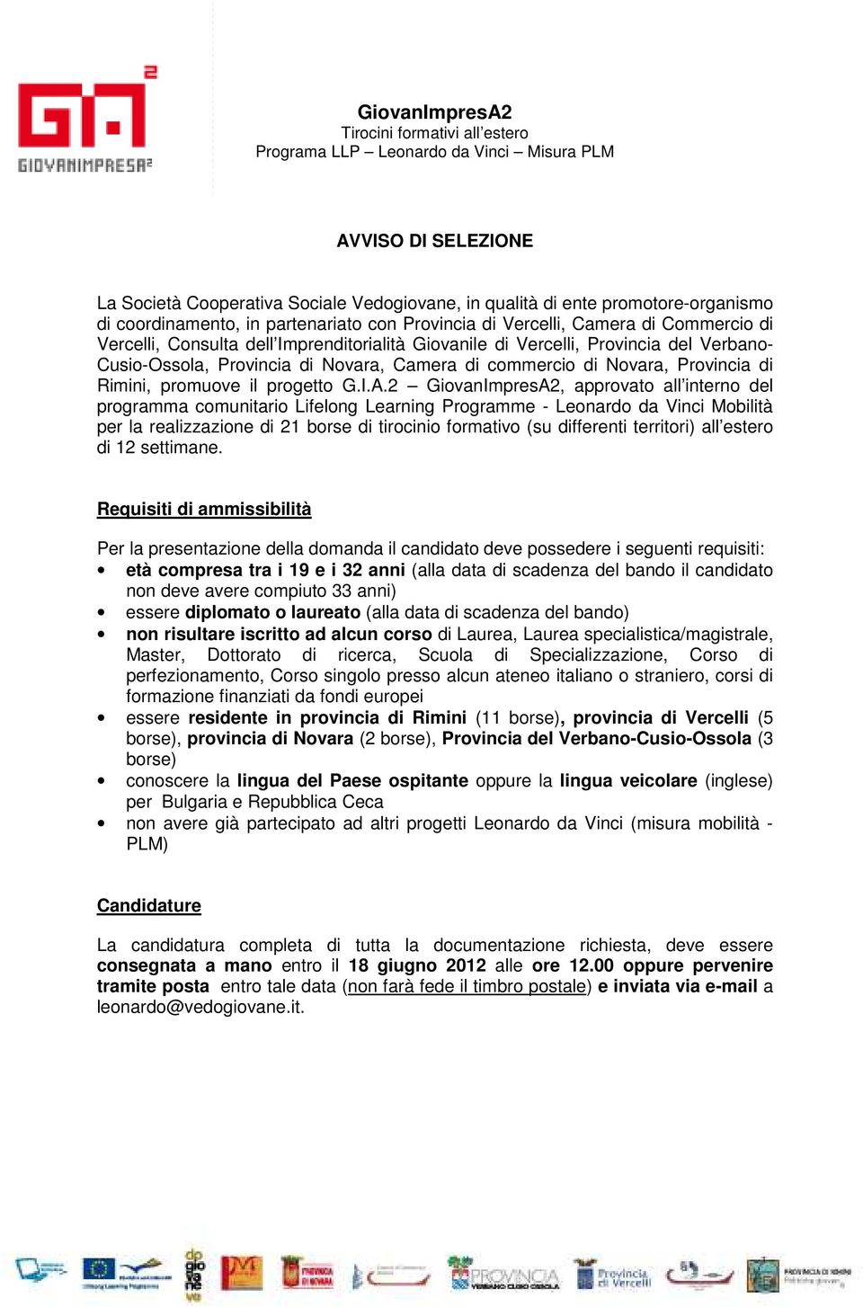 2 GiovanImpresA2, approvato all interno del programma comunitario Lifelong Learning Programme - Leonardo da Vinci Mobilità per la realizzazione di 21 borse di tirocinio formativo (su differenti