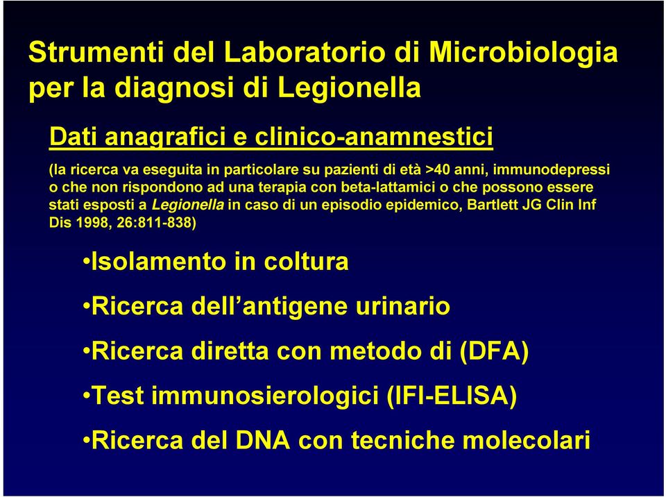 stati esposti a Legionella in caso di un episodio epidemico, Bartlett JG Clin Inf Dis 1998, 26:811-838) Isolamento in coltura Ricerca