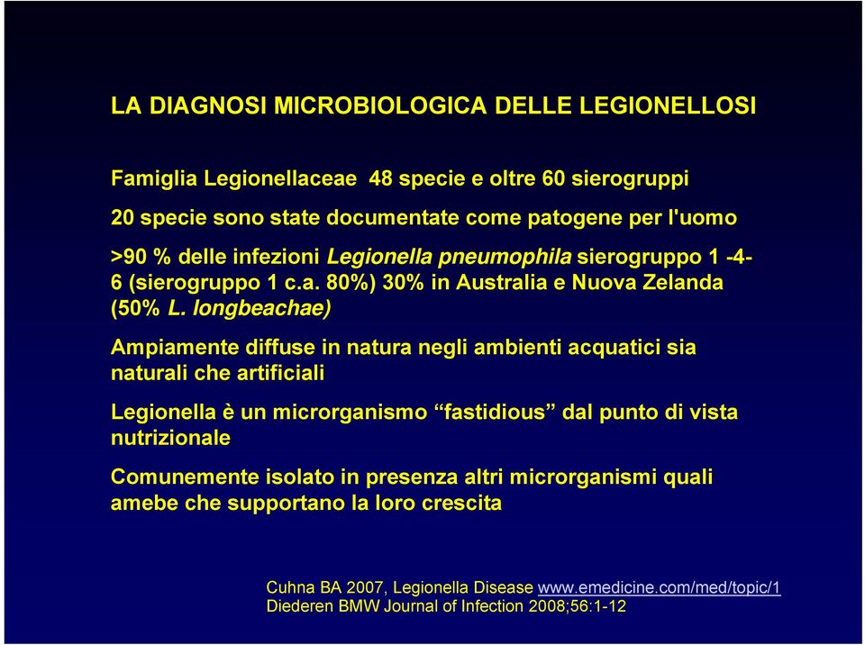 longbeachae) Ampiamente diffuse in natura negli ambienti acquatici sia naturali che artificiali Legionella è un microrganismo fastidious dal punto di vista