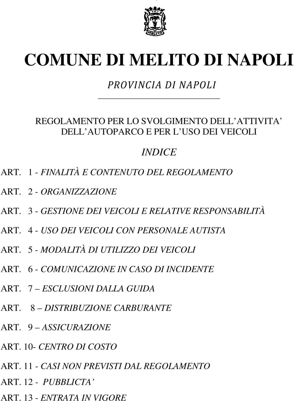 5 - MODALITÀ DI UTILIZZO DEI VEICOLI ART. 6 - COMUNICAZIONE IN CASO DI INCIDENTE ART. 7 ESCLUSIONI DALLA GUIDA ART.