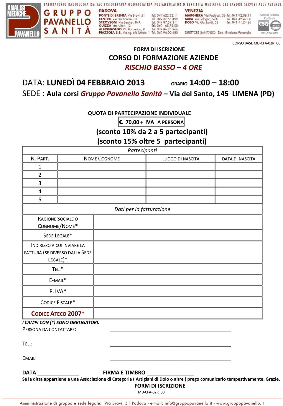 * E-MAIL* P. IVA* CODICE FISCALE* Dati per la fatturazione CODICE ATECO 2007* I CAMPI CON (*) SONO OBBLIGATORI. PERSONA DA CONTATTARE: TEL.