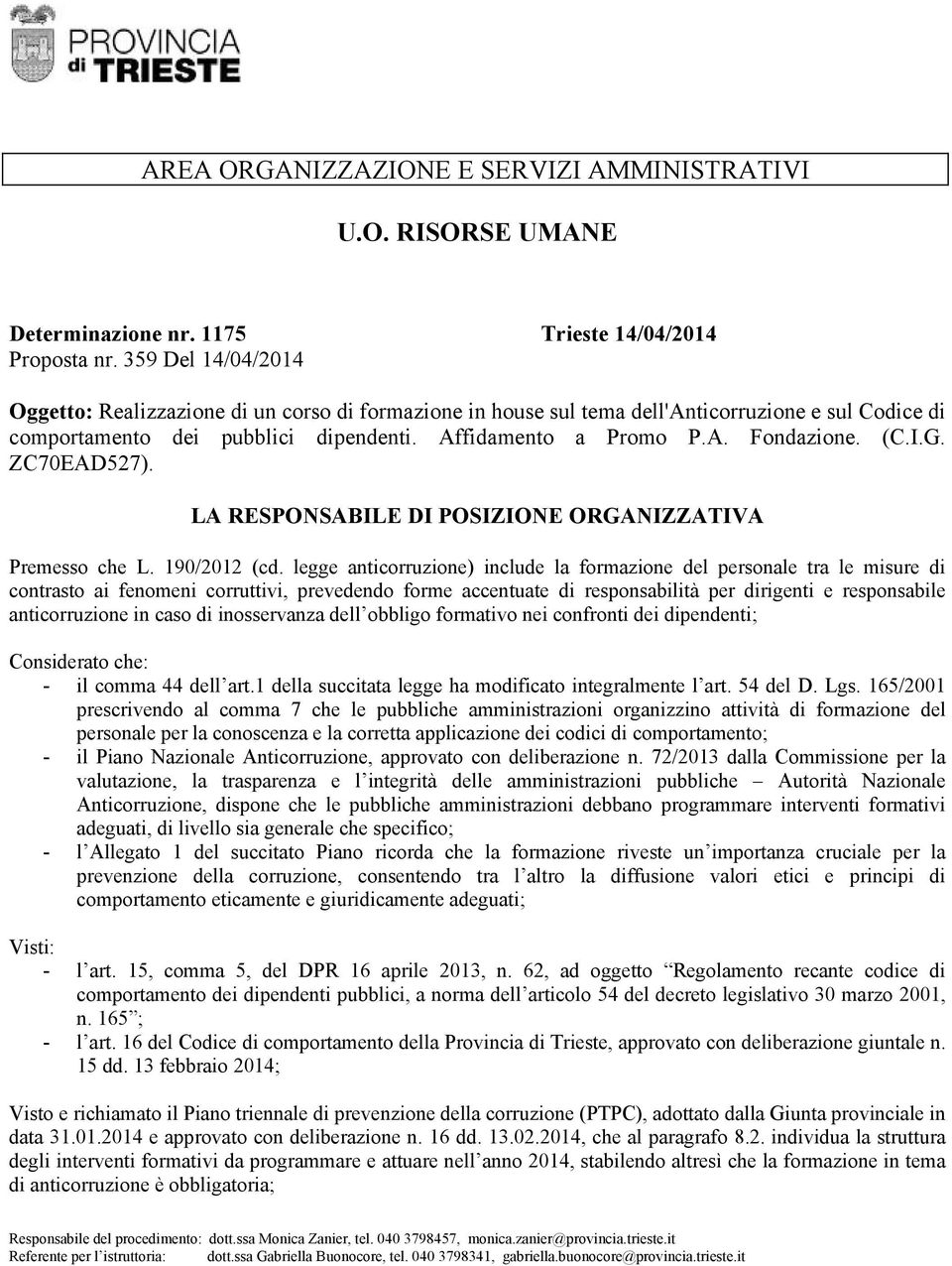 (C.I.G. ZC70EAD527). LA RESPONSABILE DI POSIZIONE ORGANIZZATIVA Premesso che L. 190/2012 (cd.