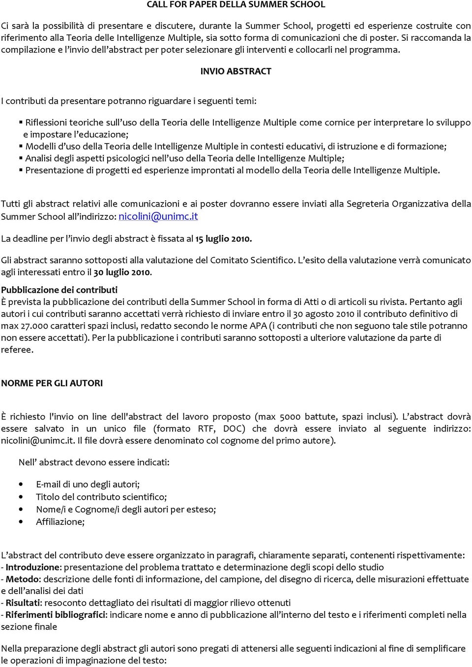 INVIO ABSTRACT I contributi da presentare potranno riguardare i seguenti temi: Riflessioni teoriche sull uso della Teoria delle Intelligenze Multiple come cornice per interpretare lo sviluppo e