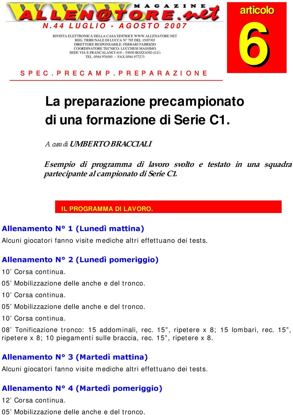 0584 976585 - FAX 0584 977273 S P E C. P R E C A M P. P R E P A R A Z I O N E articolo 6 La preparazione precampionato di una formazione di Serie C1.