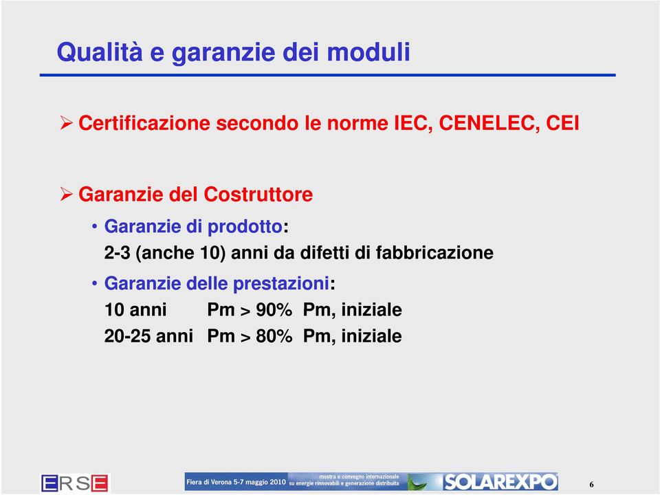 difetti di fabbricazione i Garanzie delle prestazioni: 10 anni Pm > 90% Pm,