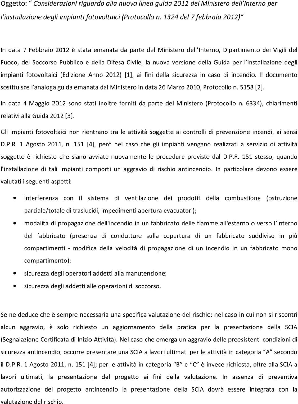 versione della Guida per l installazione degli impianti fotovoltaici (Edizione Anno 2012) [1], ai fini della sicurezza in caso di incendio.