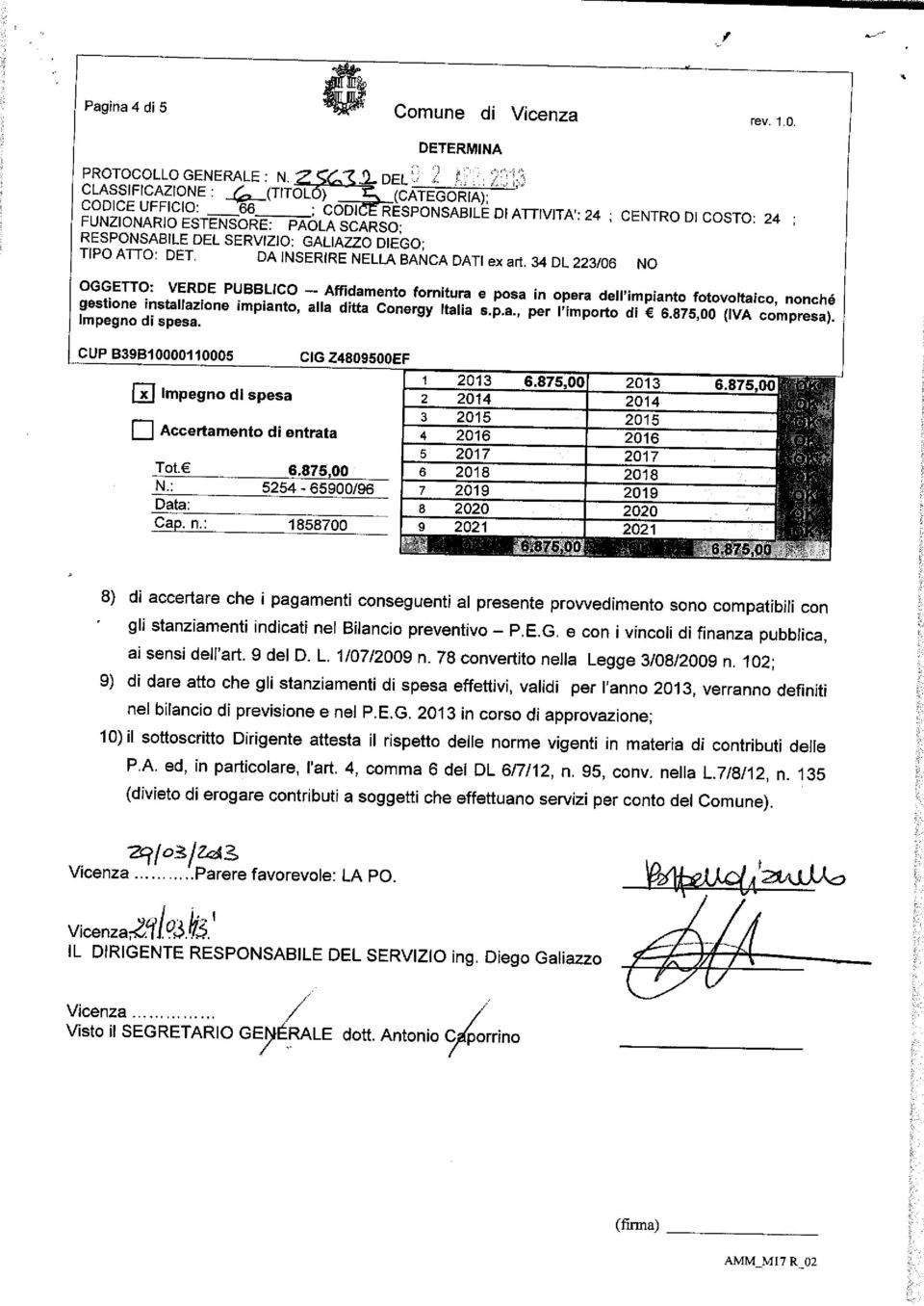 34 DL 223/06 NO ' CENTRO DI COSTO: 24 ; l /nrde PUBBUC0 - Affidamento fornitura e posa in opera dell'impianto fotovoltaico nonché CUPB39B10000110005 x[ Impegno di spesa I I Accertamento di entrata