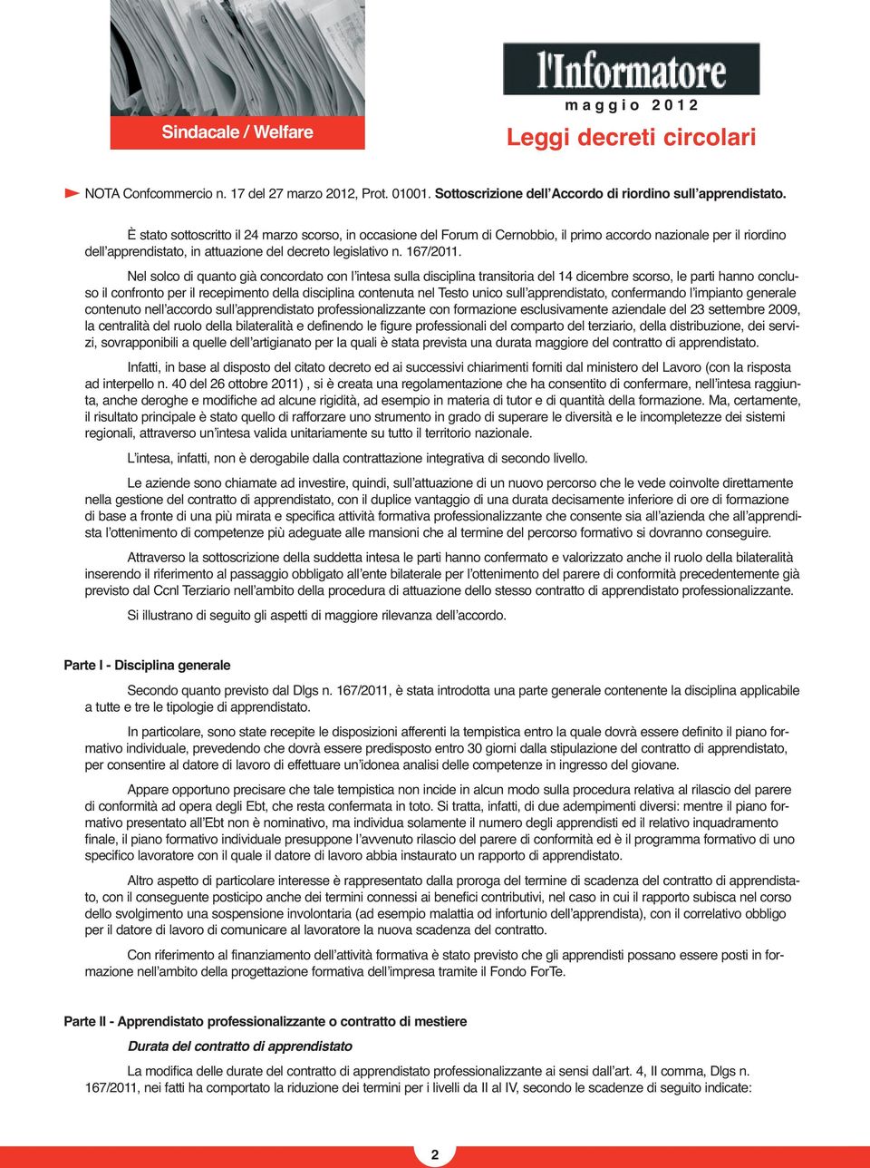 Nel solco di quanto già concordato con lʼintesa sulla disciplina transitoria del 14 dicembre scorso, le parti hanno concluso il confronto per il recepimento della disciplina contenuta nel Testo unico