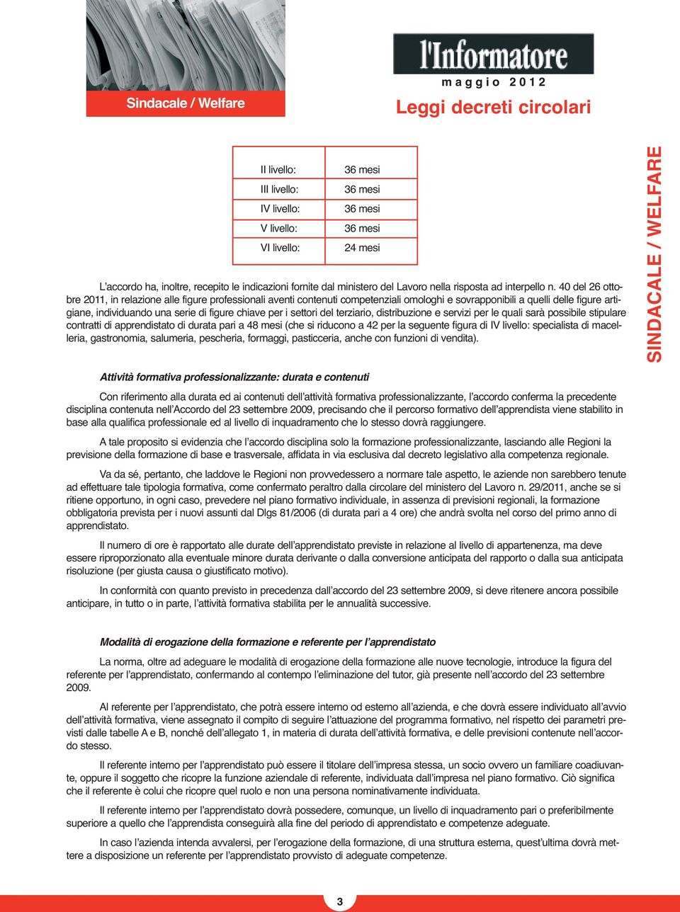 40 del 26 ottobre 2011, in relazione alle figure professionali aventi contenuti competenziali omologhi e sovrapponibili a quelli delle figure artigiane, individuando una serie di figure chiave per i