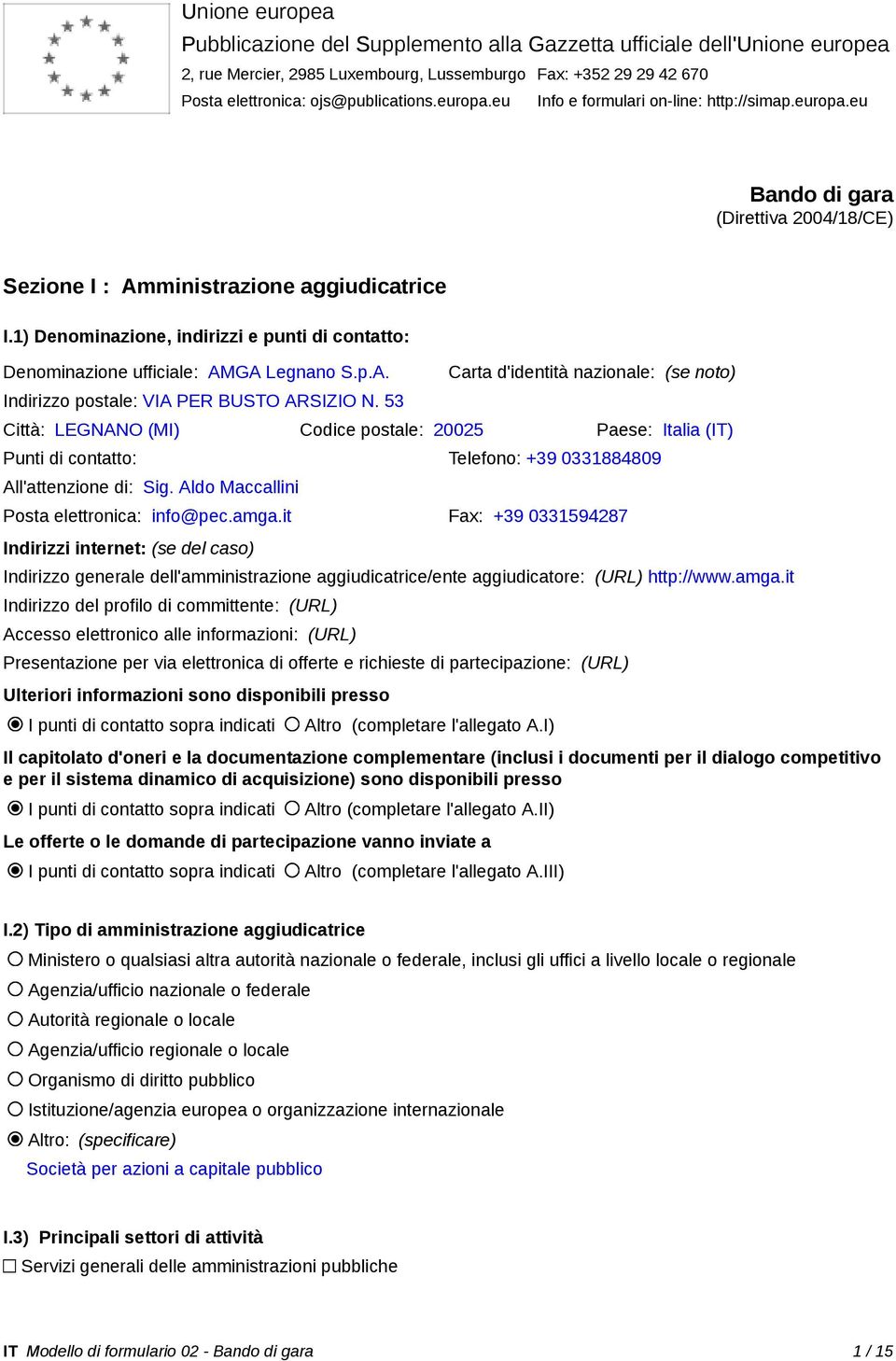 1) Denominazione, indirizzi e punti di contatto: Denominazione ufficiale: AMGA Legnano S.p.A. Indirizzo postale: VIA PER BUSTO ARSIZIO N.
