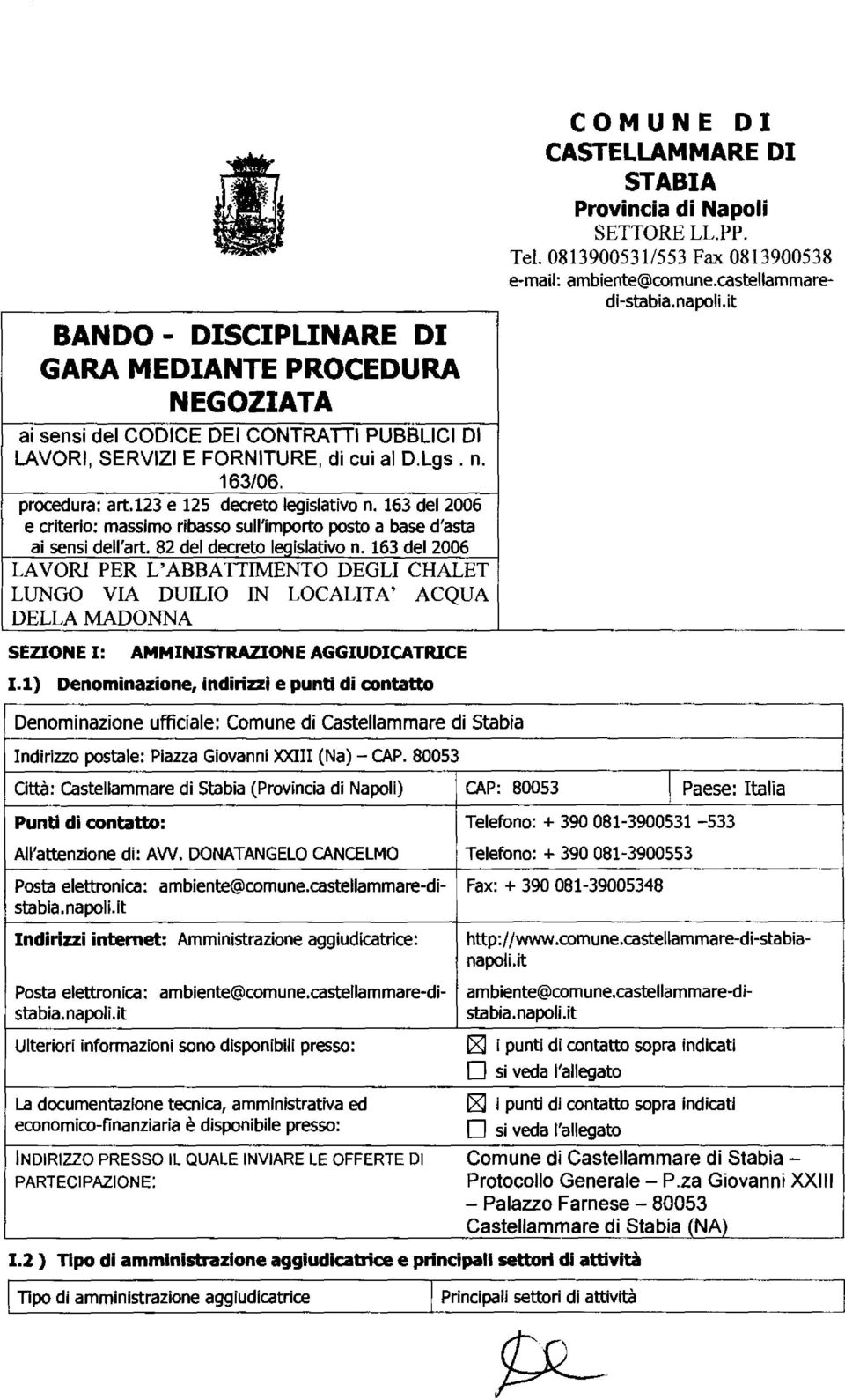 63 de 2006 LAVORI PER L'ABBATTIMENTO DEGLI CHALET LUNGO VIA DUILIO IN LOCALITA' ACQUA DELLA MADONNA SEZIONE I: AMMINISTRAZIONE AGGIUDICATRICE I.