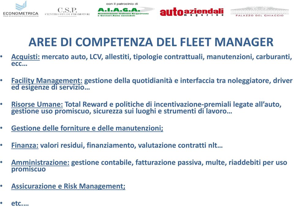 legate all auto, gestione uso promiscuo, sicurezza sui luoghi e strumenti di lavoro Gestione delle forniture e delle manutenzioni; Finanza: valori residui,