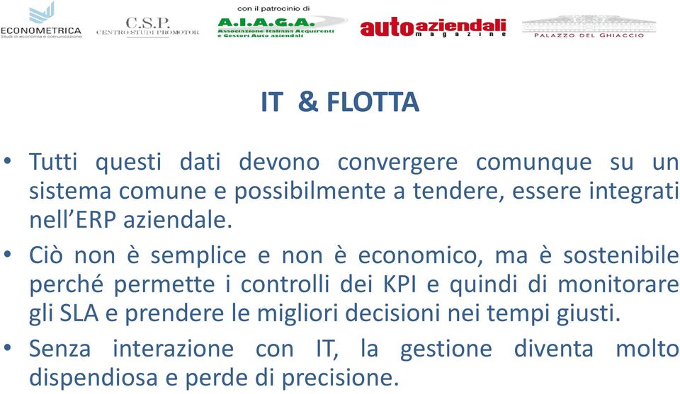 Ciò non è semplice e non è economico, ma è sostenibile perché permette i controlli dei KPI e quindi