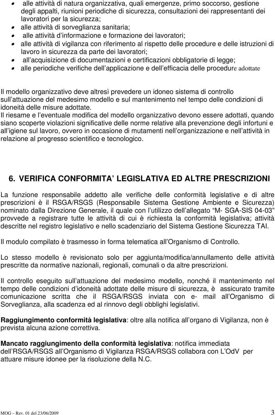 in sicurezza da parte dei lavoratori; all acquisizione di documentazioni e certificazioni obbligatorie di legge; alle periodiche verifiche dell applicazione e dell efficacia delle procedure adottate