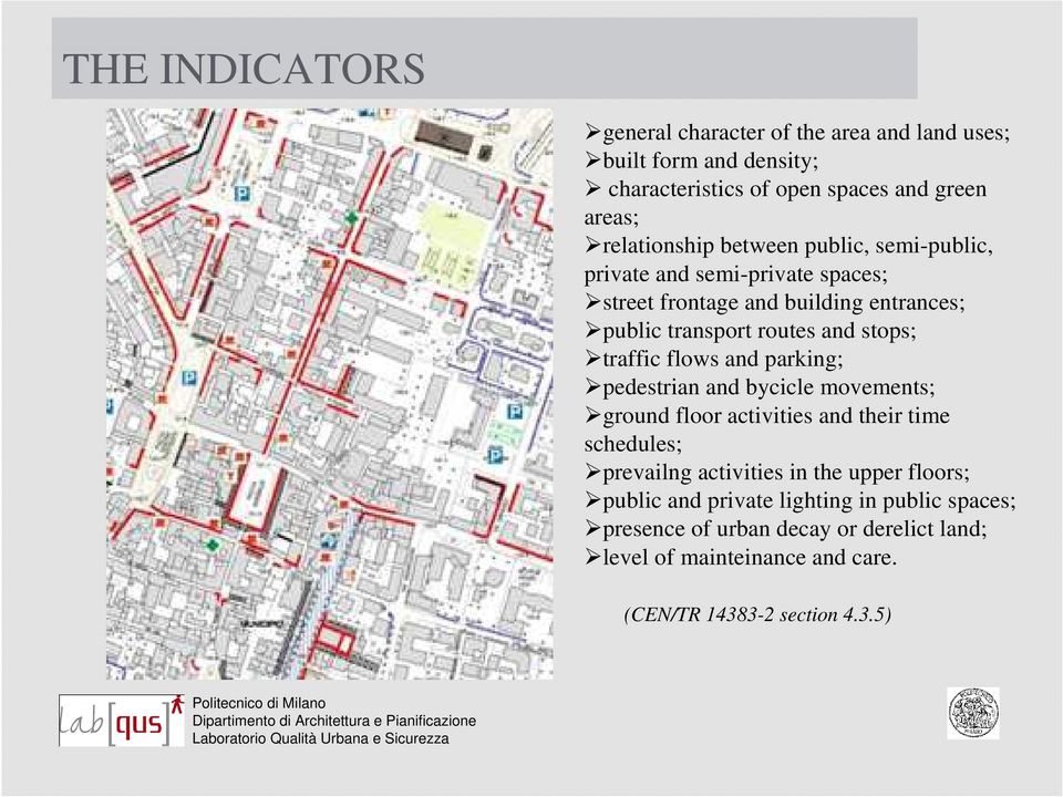 flows and parking; pedestrian and bycicle movements; ground floor activities and their time schedules; prevailng activities in the upper floors;