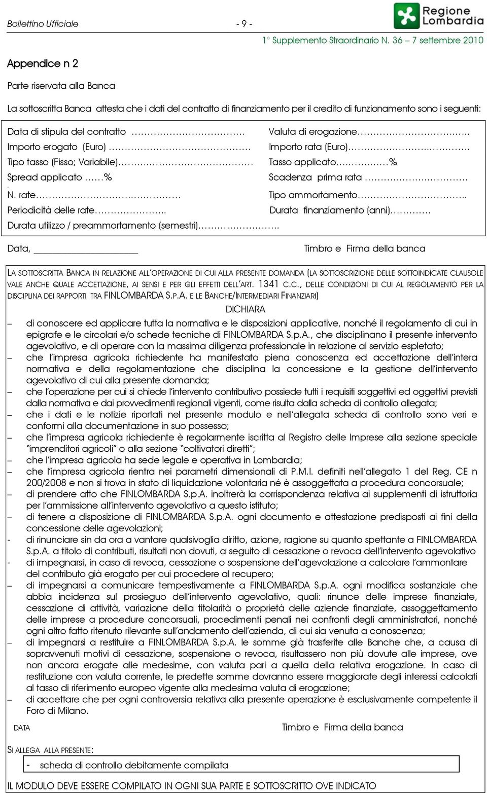 del contratto Importo erogato (Euro) Tipo tasso (Fisso; Variabile). Valuta di erogazione... Importo rata (Euro)... Tasso applicato.. % Spread applicato % Scadenza prima rata.... N. rate.