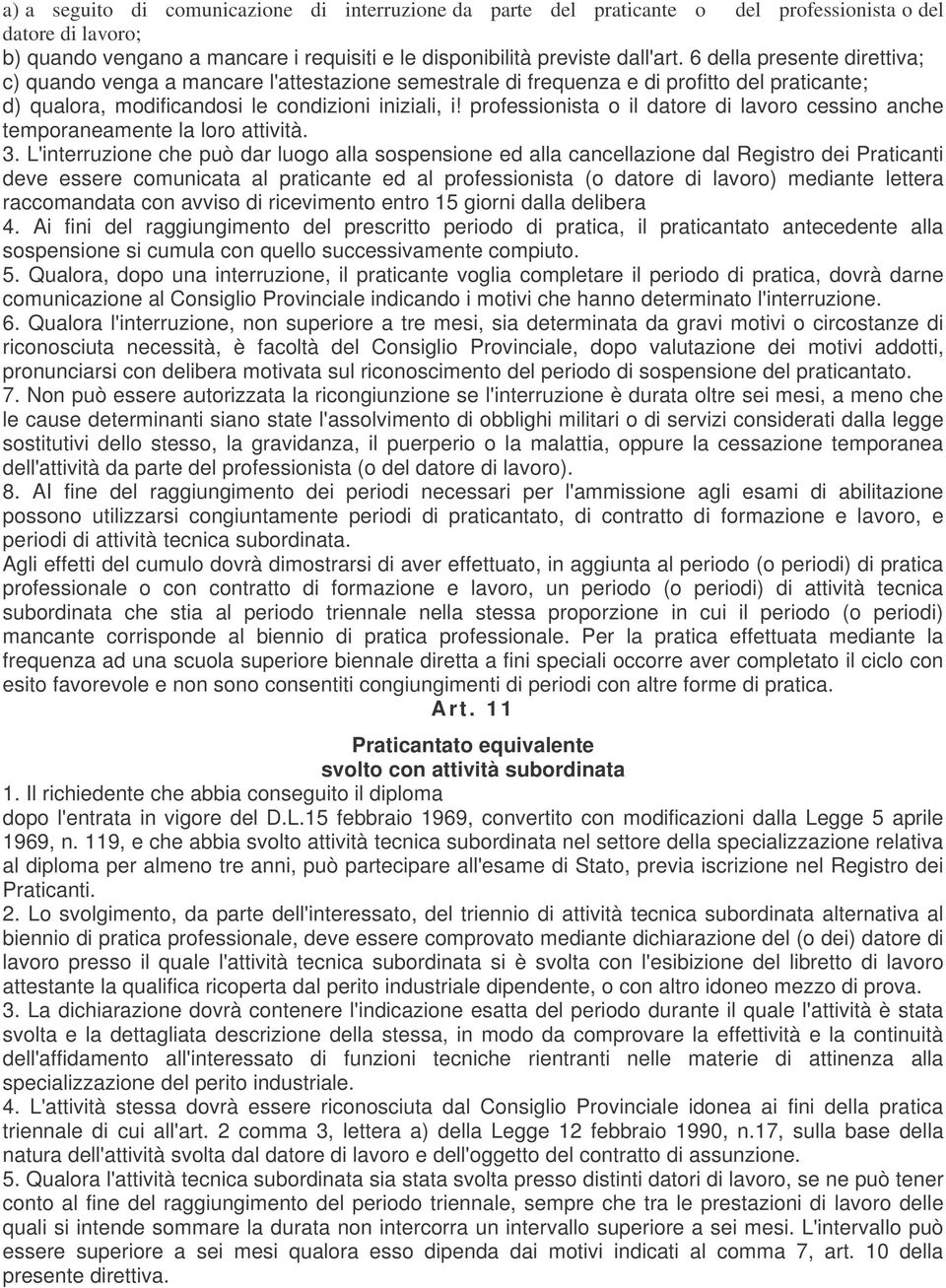 professionista o il datore di lavoro cessino anche temporaneamente la loro attività. 3.