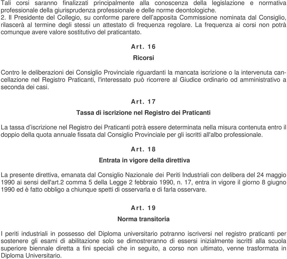 La frequenza ai corsi non potrà comunque avere valore sostitutivo del praticantato. Art.