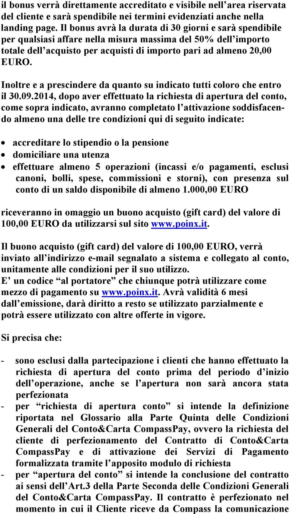 Inoltre e a prescindere da quanto su indicato tutti coloro che entro il 30.09.