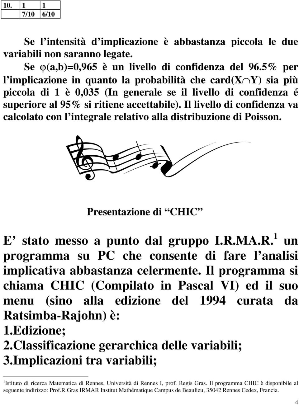 Il livello di cofideza va calcolato co l itegrale relativo alla distribuzioe di Poisso. Presetazioe di CHIC E stato messo a puto dal gruppo I.R.