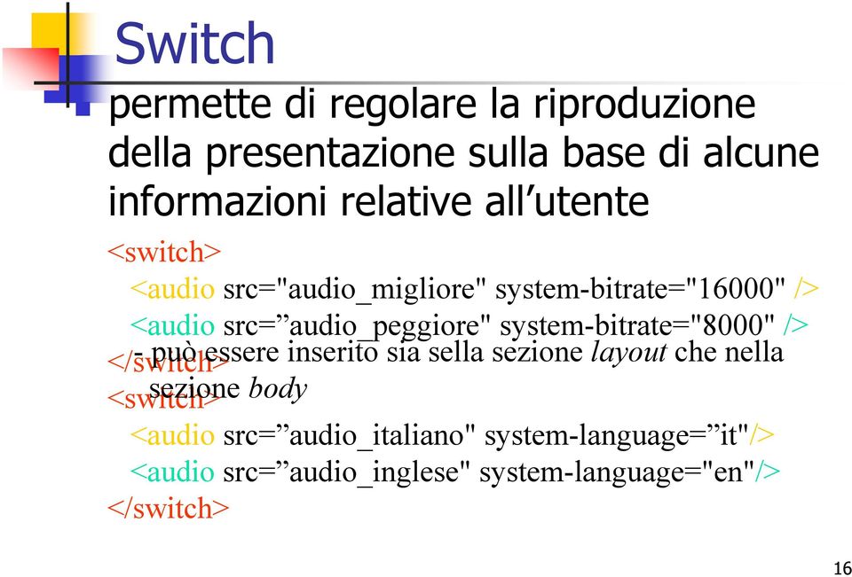 system-bitrate="8000" /> </switch> - può essere inserito sia sella sezione layout che nella <switch> sezione