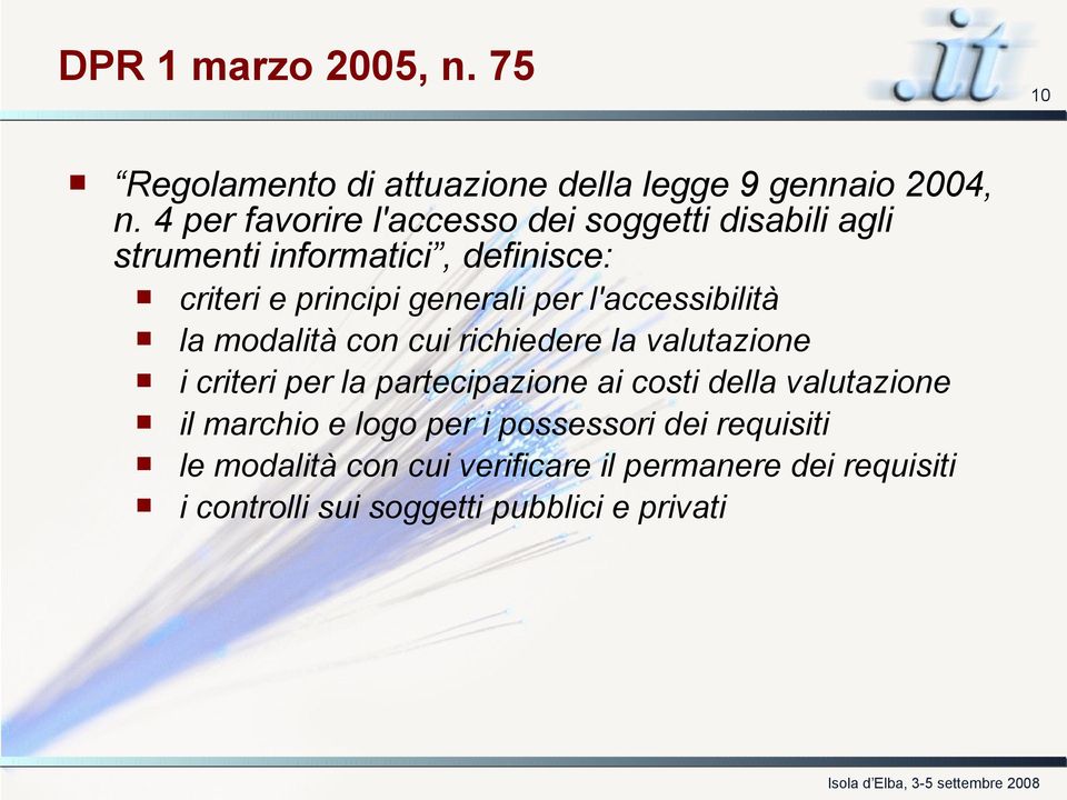 l'accessibilità la modalità con cui richiedere la valutazione i criteri per la partecipazione ai costi della