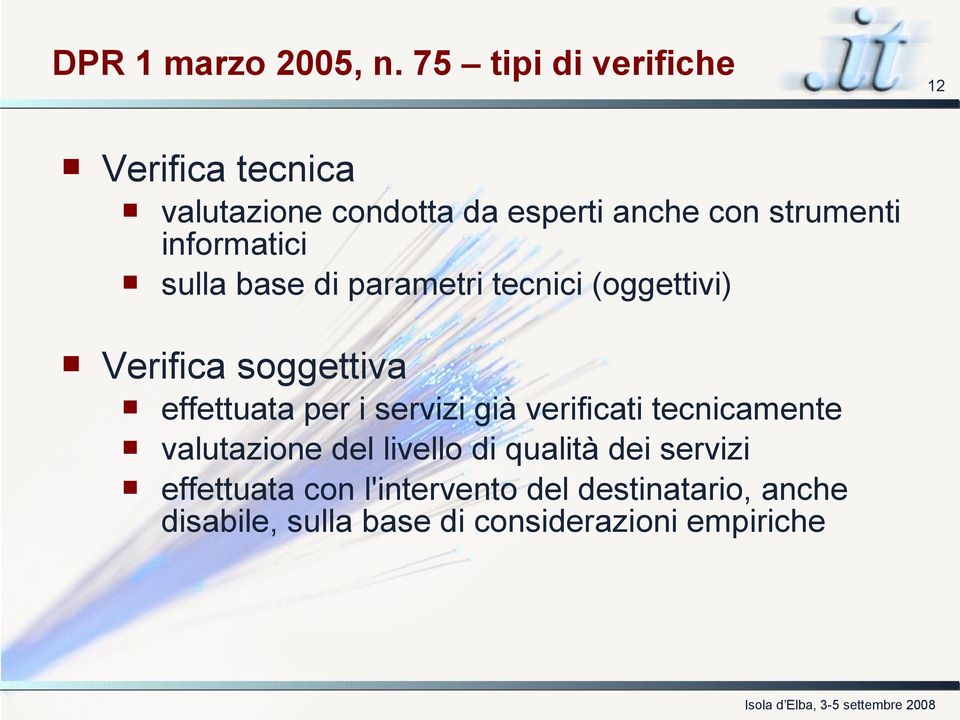 informatici sulla base di parametri tecnici (oggettivi) Verifica soggettiva effettuata per i