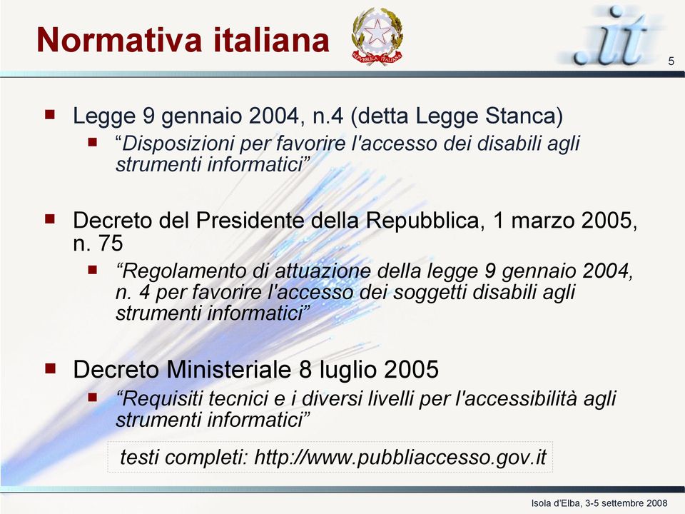 della Repubblica, 1 marzo 2005, n. 75 Regolamento di attuazione della legge 9 gennaio 2004, n.