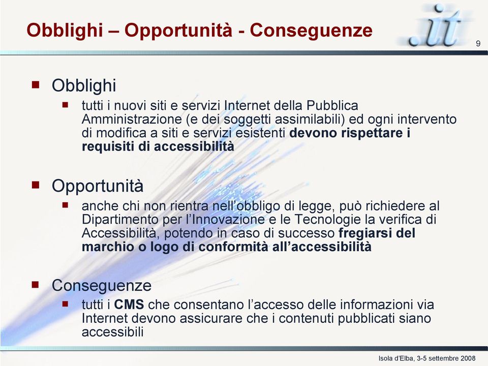 richiedere al Dipartimento per l Innovazione e le Tecnologie la verifica di Accessibilità, potendo in caso di successo fregiarsi del marchio o logo di