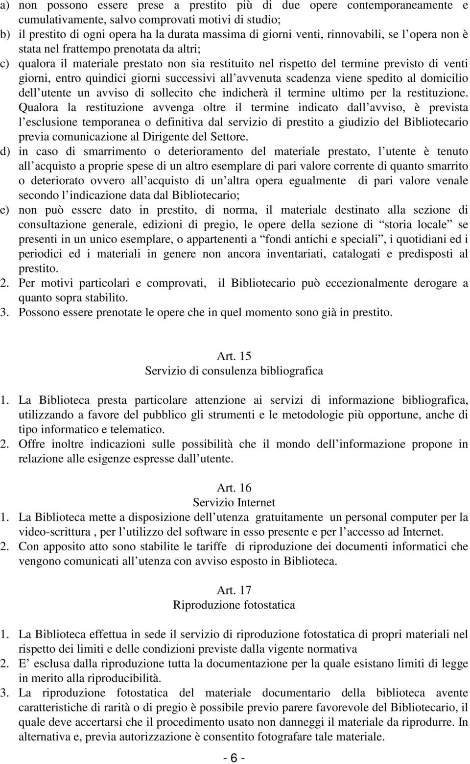 successivi all avvenuta scadenza viene spedito al domicilio dell utente un avviso di sollecito che indicherà il termine ultimo per la restituzione.