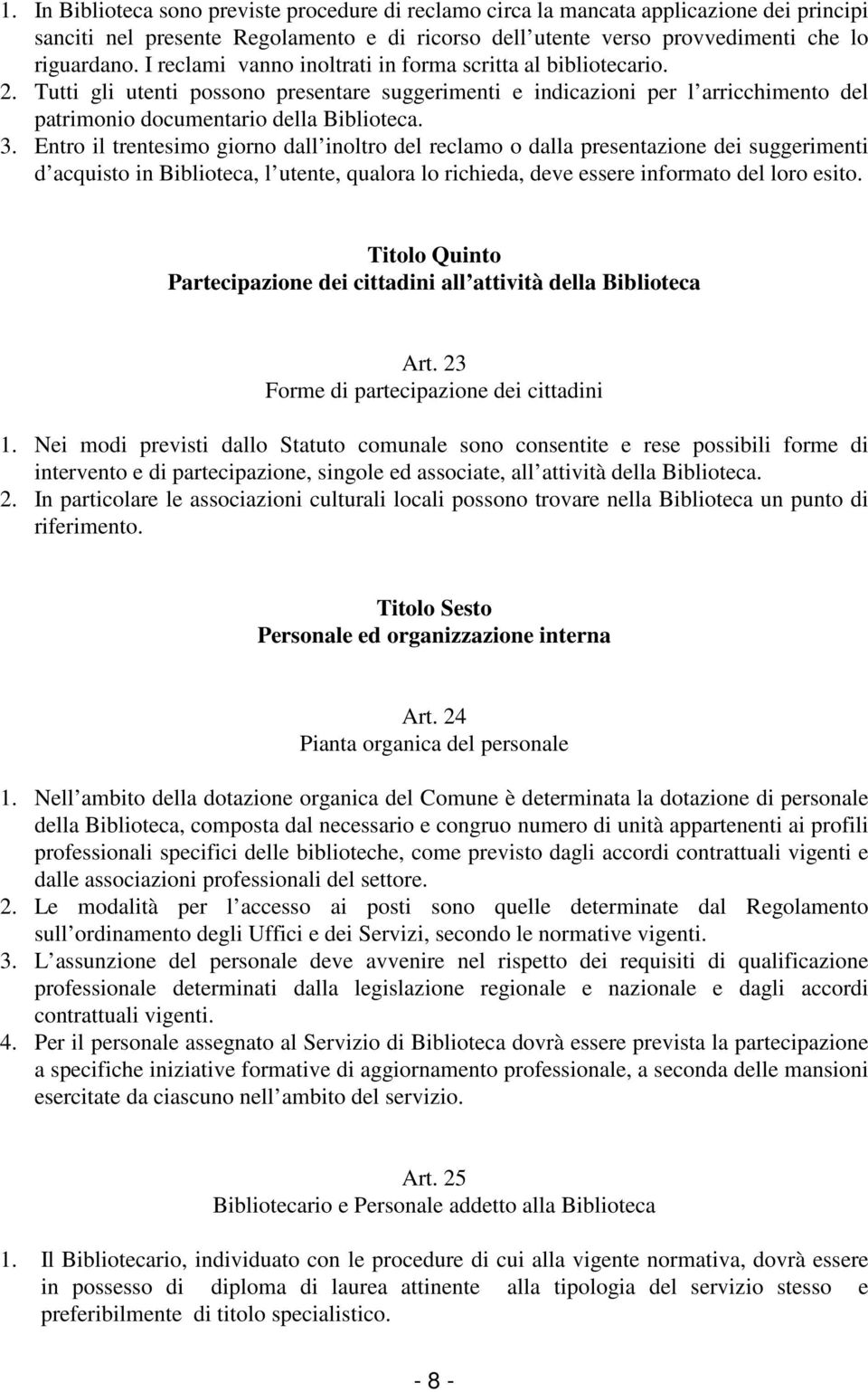 Entro il trentesimo giorno dall inoltro del reclamo o dalla presentazione dei suggerimenti d acquisto in Biblioteca, l utente, qualora lo richieda, deve essere informato del loro esito.