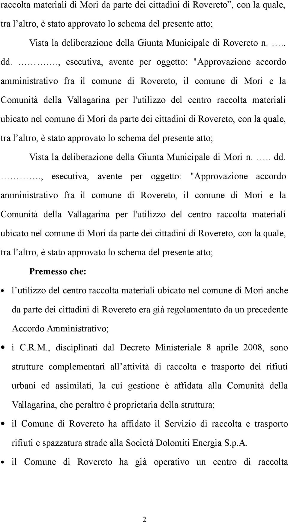 ., esecutiva, avente per oggetto: "Approvazione accordo amministrativo fra il comune di Rovereto, il comune di Mori e la Comunità della Vallagarina per l'utilizzo del centro raccolta materiali