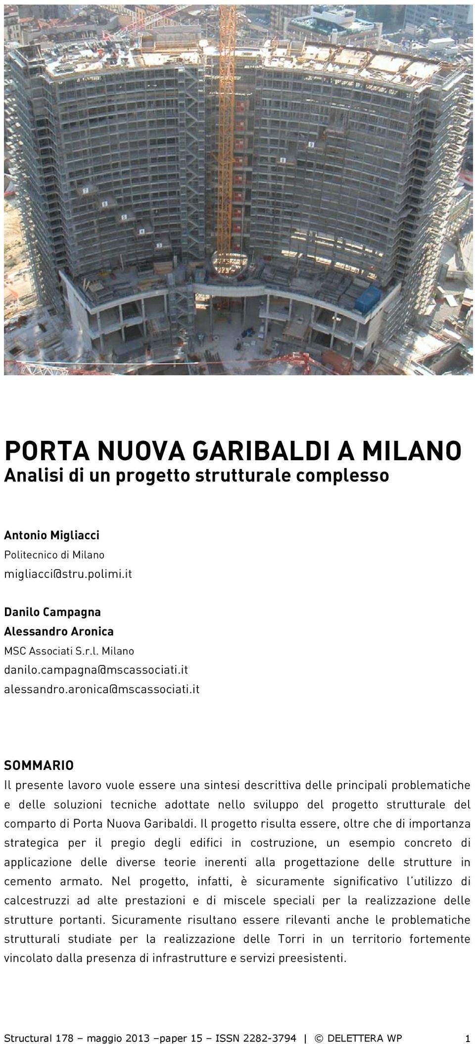 it SOMMARIO Il presente lavoro vuole essere una sintesi descrittiva delle principali problematiche e delle soluzioni tecniche adottate nello sviluppo del progetto strutturale del comparto di Porta