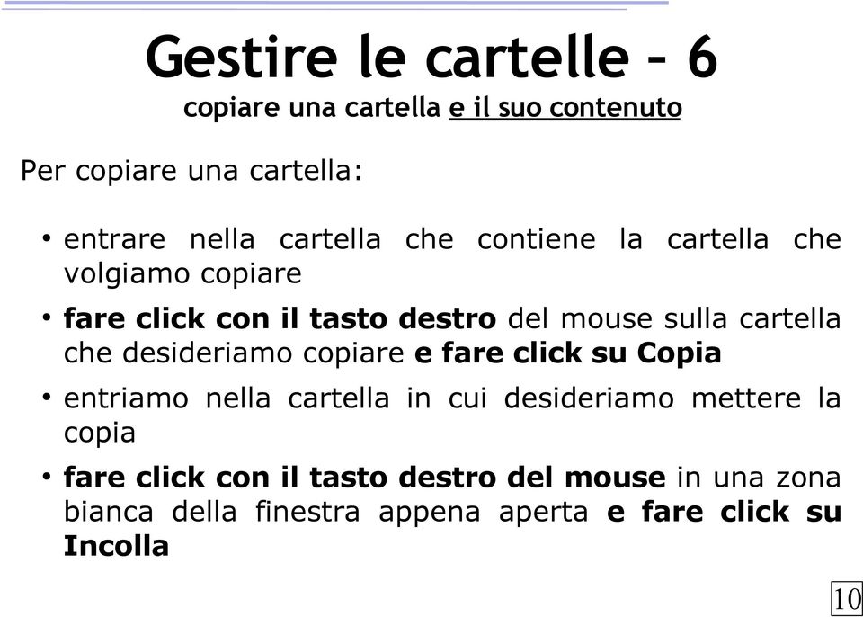 cartella che desideriamo copiare e fare click su Copia entriamo nella cartella in cui desideriamo mettere la