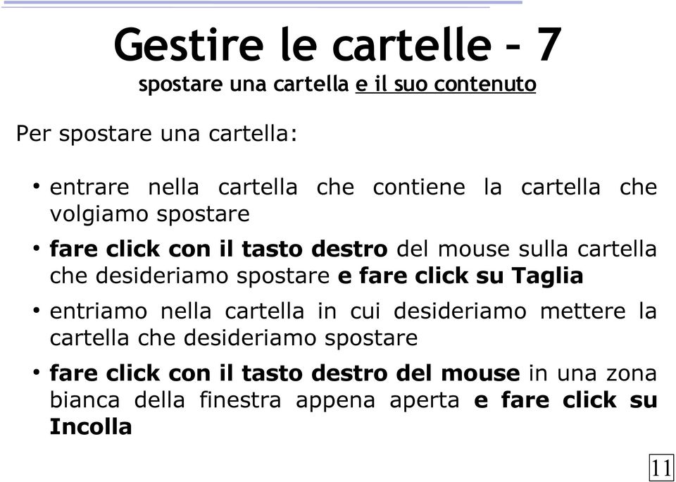 spostare e fare click su Taglia entriamo nella cartella in cui desideriamo mettere la cartella che desideriamo