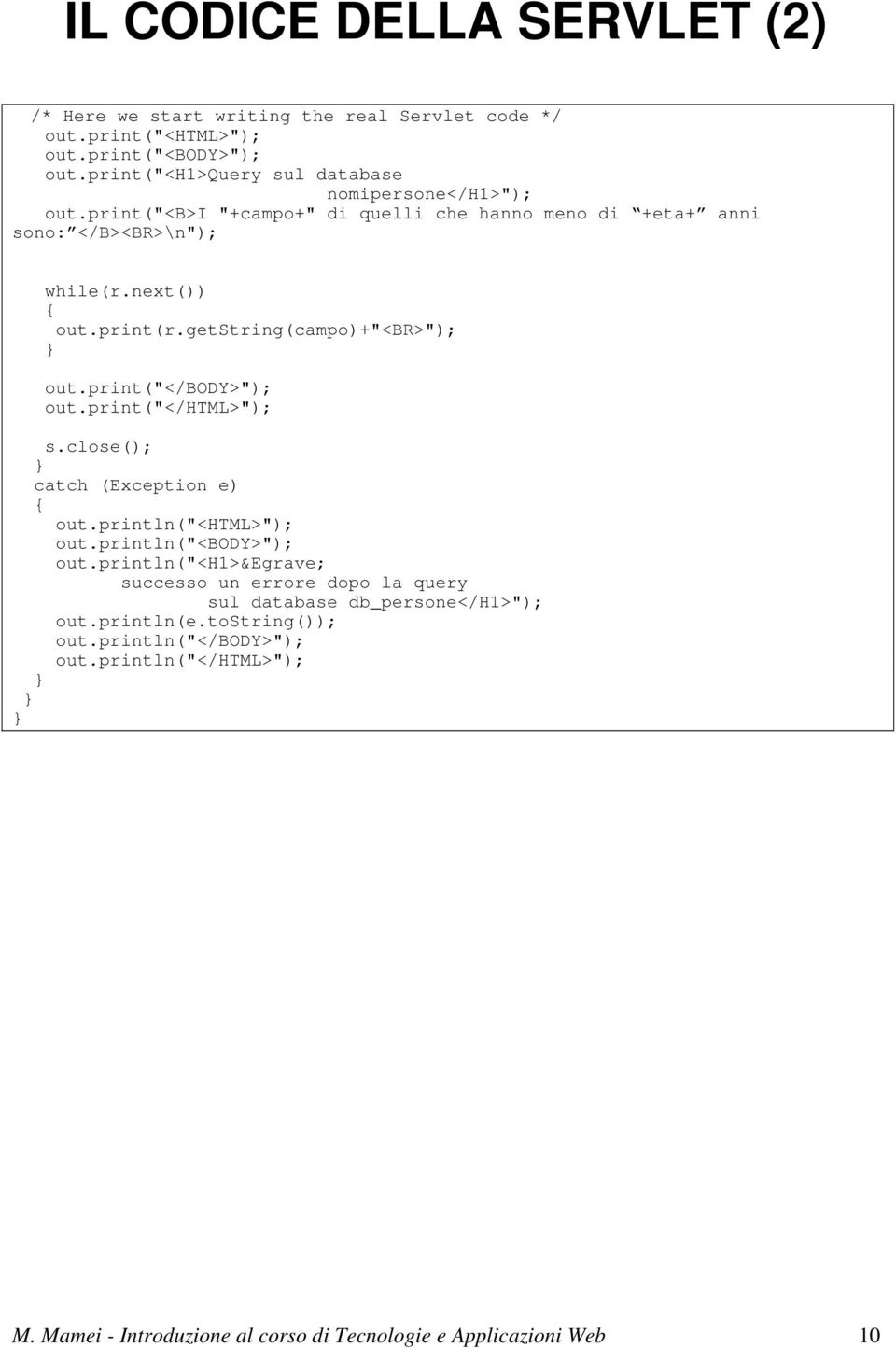 getstring(campo)+"<br>"); out.print("</body>"); out.print("</html>"); s.close(); catch (Exception e) { out.println("<html>"); out.println("<body>"); out.