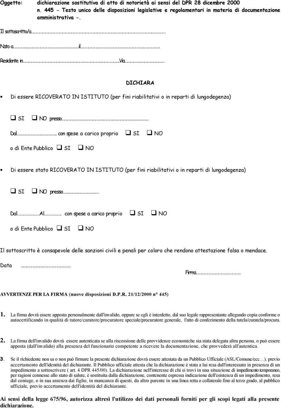 via DICHIARA Di essere RICOVERATO IN ISTITUTO (per fini riabilitativi o in reparti di lungodegenza) SI NO presso Dal.