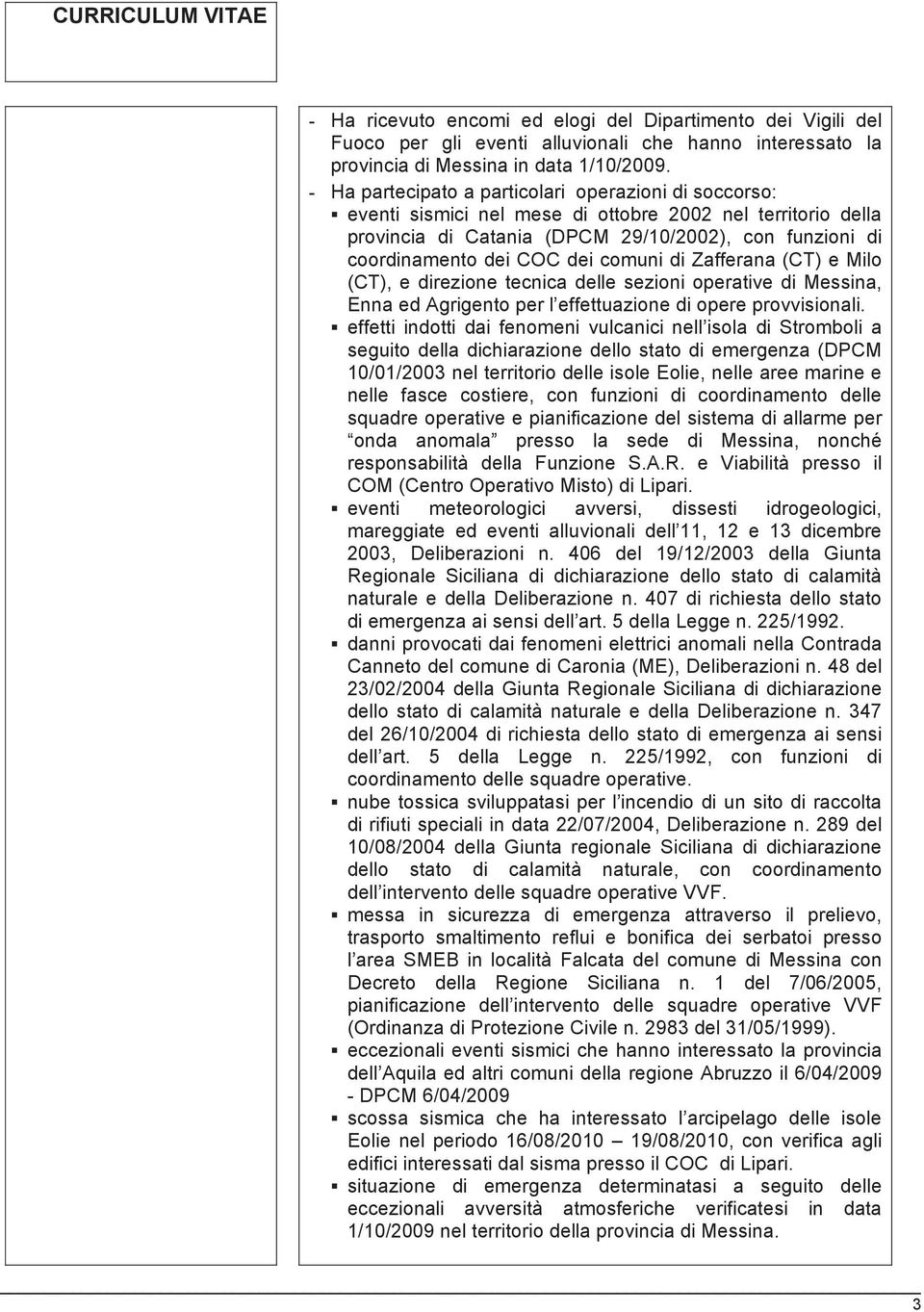 comuni di Zafferana (CT) e Milo (CT), e direzione tecnica delle sezioni operative di Messina, Enna ed Agrigento per l effettuazione di opere provvisionali.