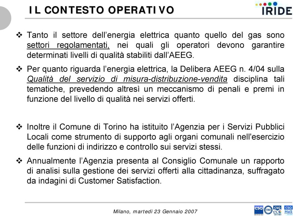 ! Per quanto riguarda l energia elettrica, la Delibera AEEG n.