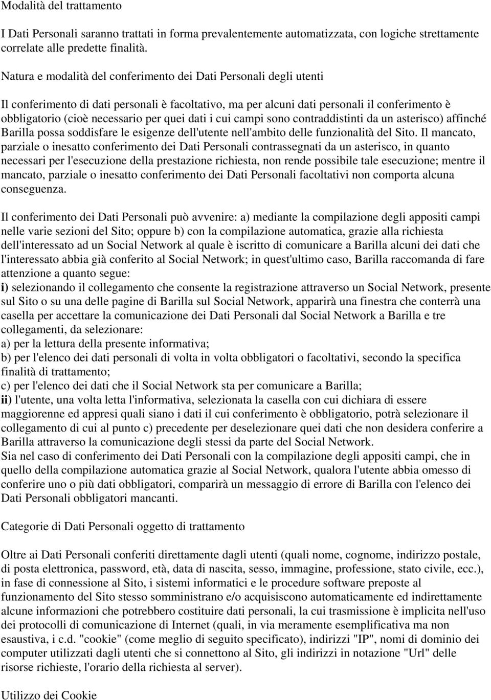 quei dati i cui campi sono contraddistinti da un asterisco) affinché Barilla possa soddisfare le esigenze dell'utente nell'ambito delle funzionalità del Sito.