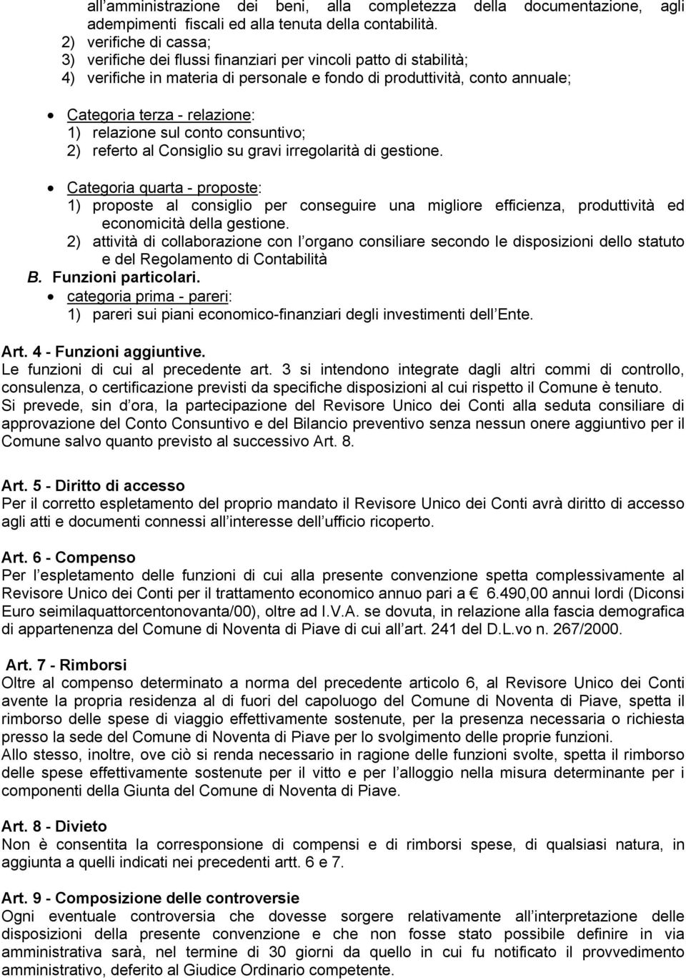 relazione sul conto consuntivo; 2) referto al Consiglio su gravi irregolarità di gestione.