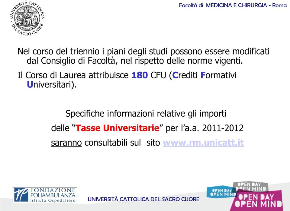 Il Corso di Laurea attribuisce 180 CFU (Crediti Formativi Universitari).