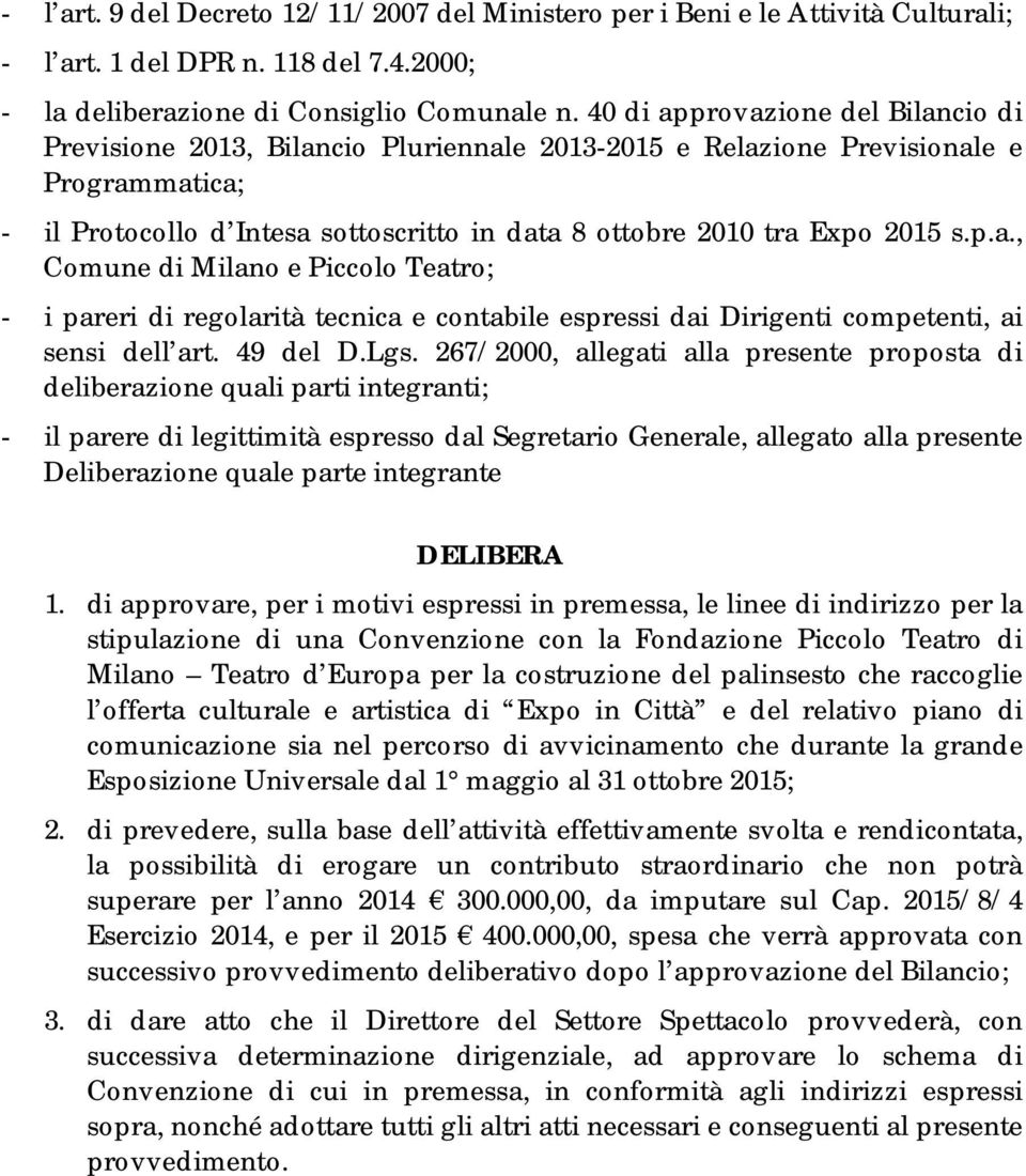 s.p.a., Comune di Milano e Piccolo Teatro; - i pareri di regolarità tecnica e contabile espressi dai Dirigenti competenti, ai sensi dell art. 49 del D.Lgs.