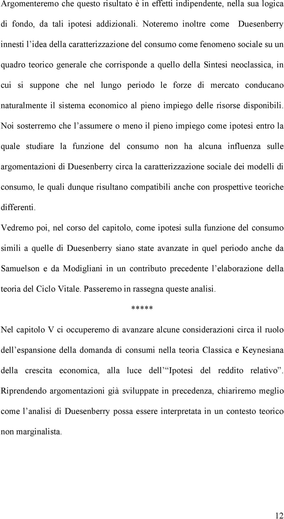 che nel lungo periodo le forze di mercao conducano nauralmene il sisema economico al pieno impiego delle risorse disponibili.