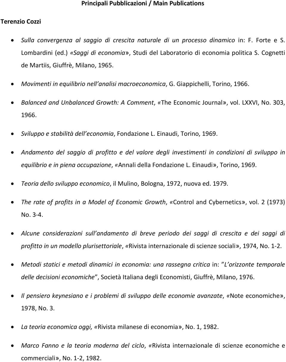 Balanced and Unbalanced Growth: A Comment, «The Economic Journal», vol. LXXVI, No. 303, 1966. Sviluppo e stabilità dell economia, Fondazione L. Einaudi, Torino, 1969.