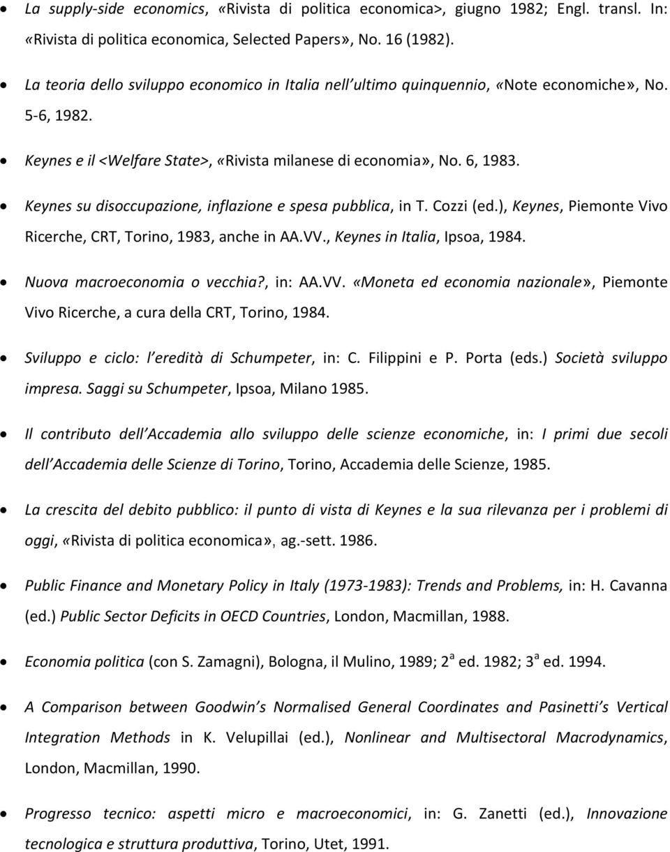 Keynes su disoccupazione, inflazione e spesa pubblica, in T. Cozzi (ed.), Keynes, Piemonte Vivo Ricerche, CRT, Torino, 1983, anche in AA.VV., Keynes in Italia, Ipsoa, 1984.