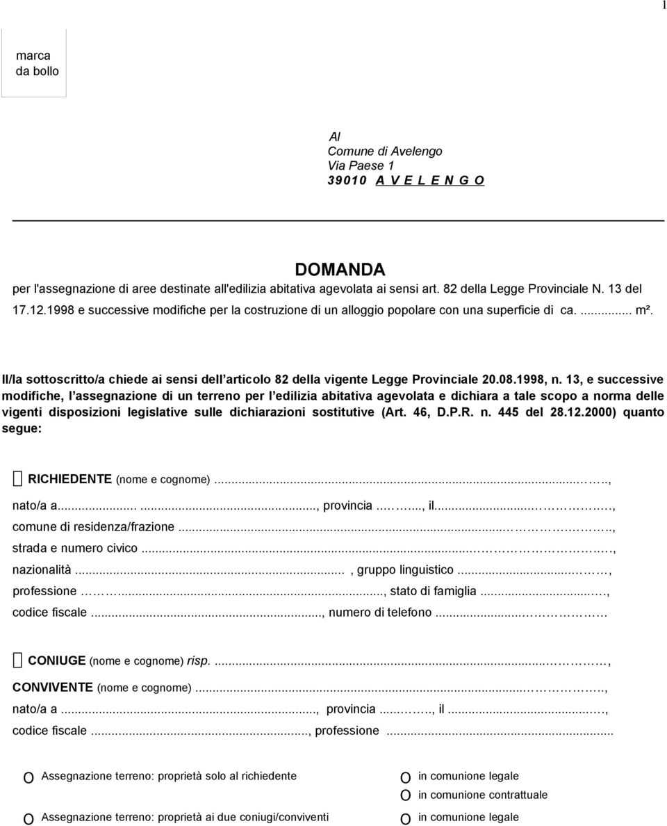 Il/la sottoscritto/a chiede ai sensi dell articolo 82 della vigente Legge Provinciale 20.08.1998, n.