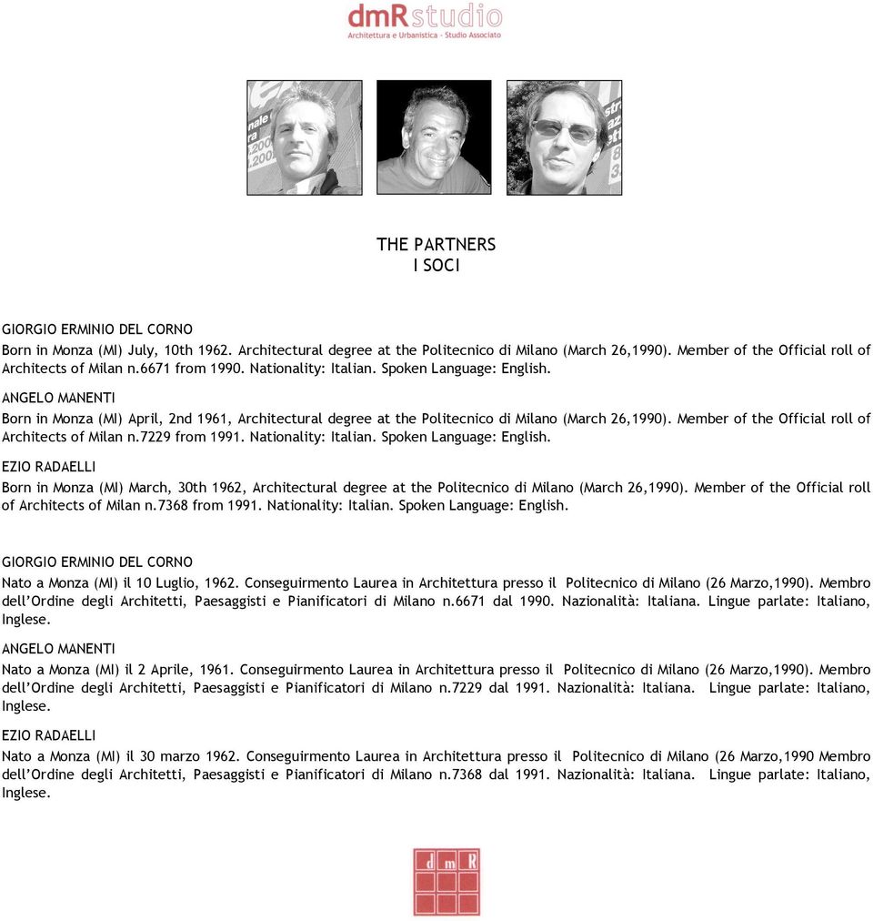 ANGELO MANENTI Born in Monza (MI) April, 2nd 1961, Architectural degree at the Politecnico di Milano (March 26,1990). Member of the Official roll of Architects of Milan n.7229 from 1991.