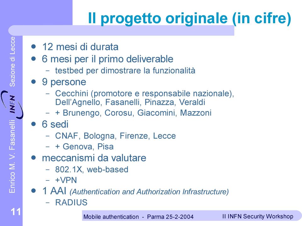 Fasanelli, Pinazza, Veraldi + Brunengo, Corosu, Giacomini, Mazzoni 6 sedi CNAF, Bologna, Firenze, Lecce +