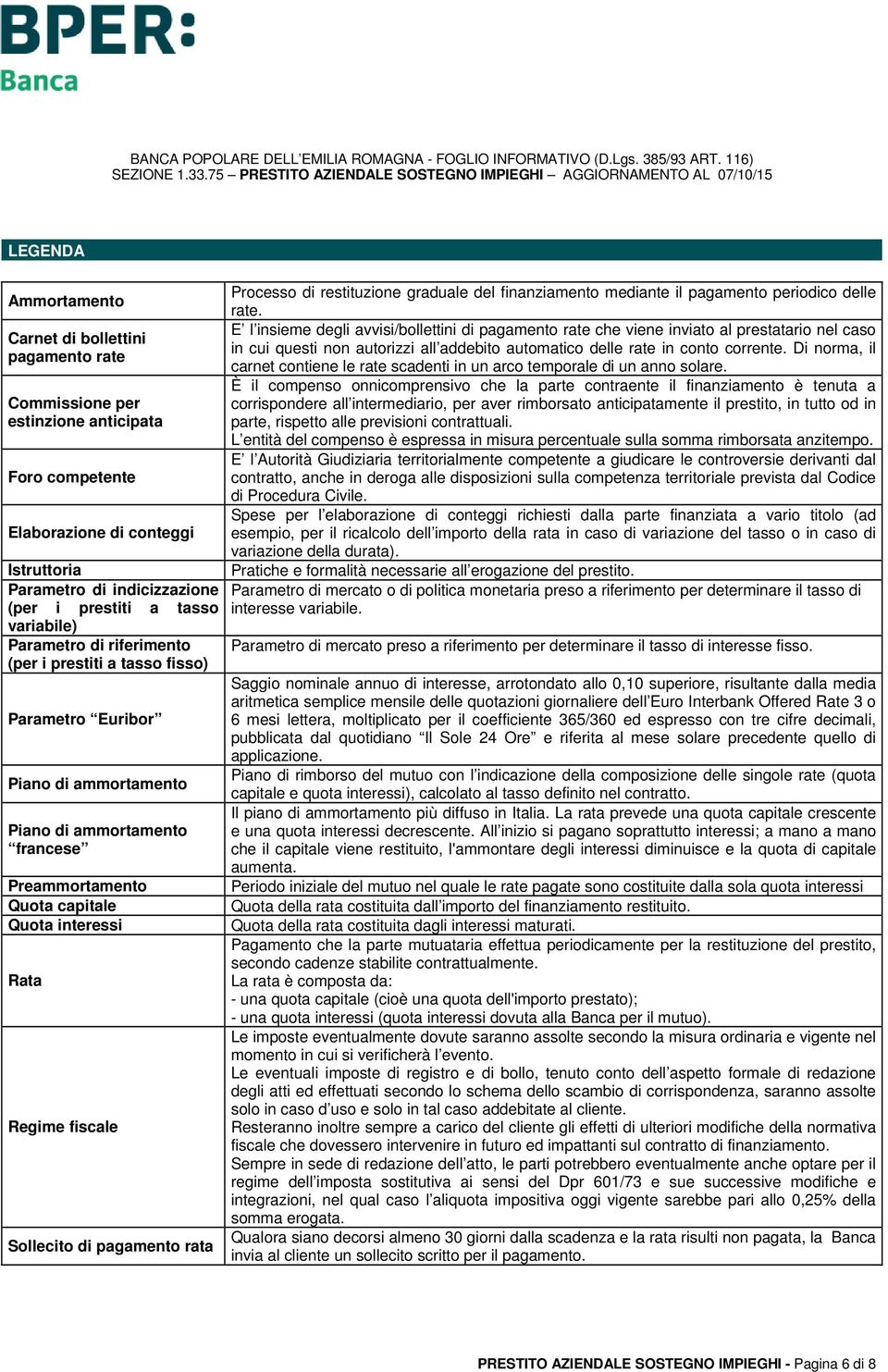 fiscale Sollecito di pagamento rata Processo di restituzione graduale del finanziamento mediante il pagamento periodico delle rate.